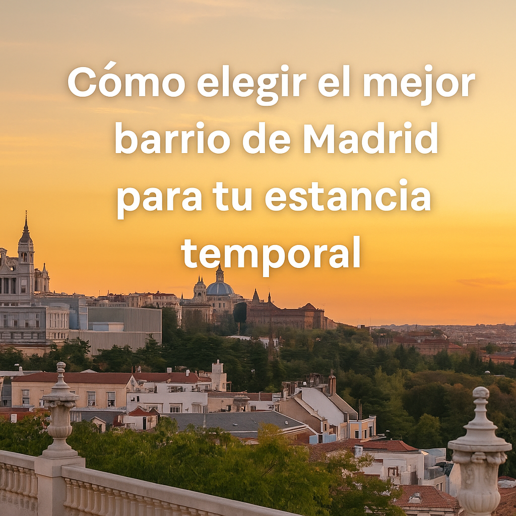 Cómo elegir el mejor barrio de Madrid para tu estancia temporal