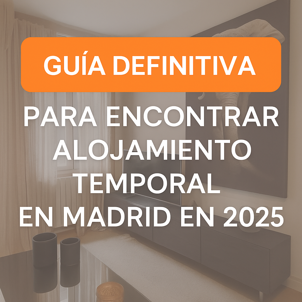 Guía definitiva para encontrar alojamiento temporal en Madrid en 2025
