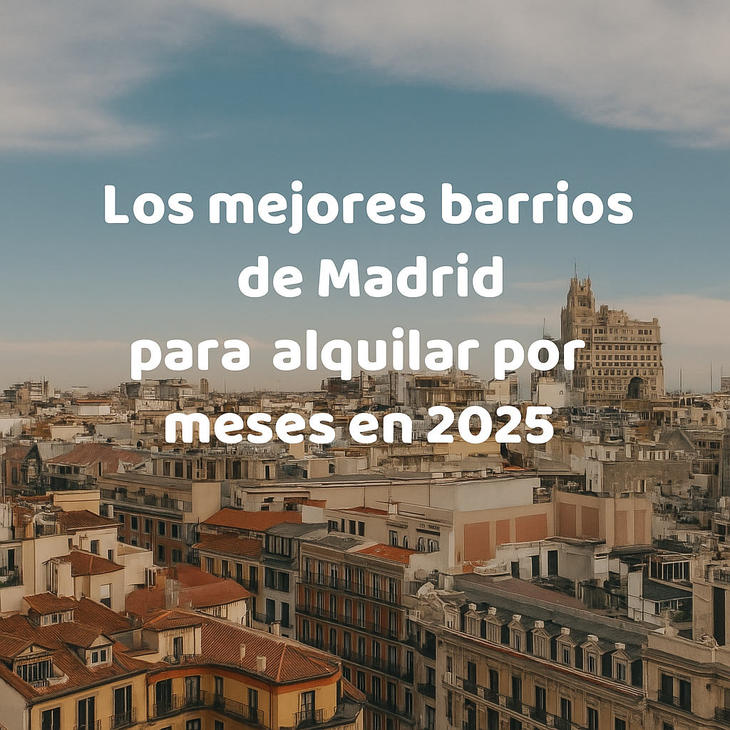 Los mejores barrios de Madrid para alquilar por meses en 2025