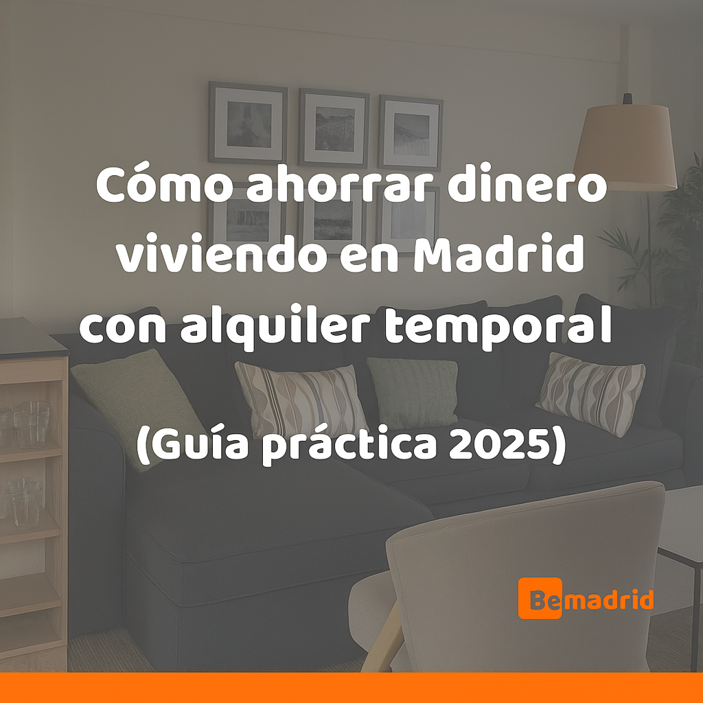 Cómo ahorrar dinero viviendo en Madrid con alquiler temporal (Guía práctica 2025)