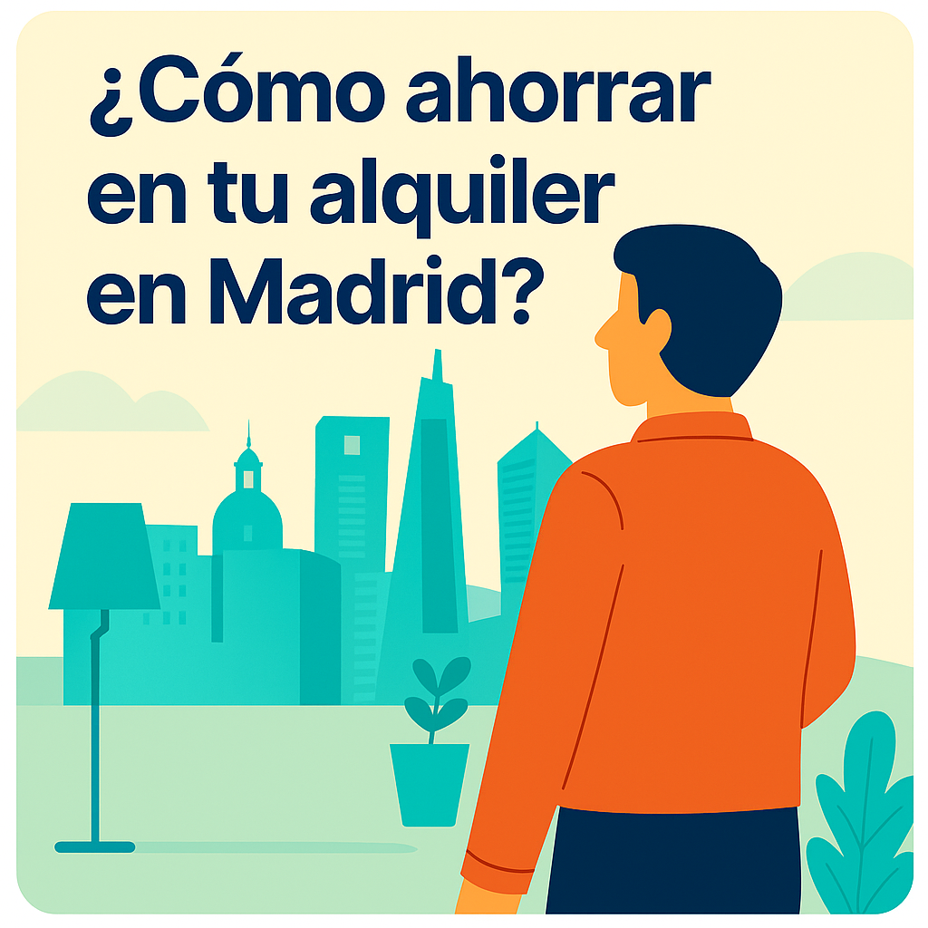 Cómo ahorrar en tu alquiler en Madrid sin renunciar a calidad
