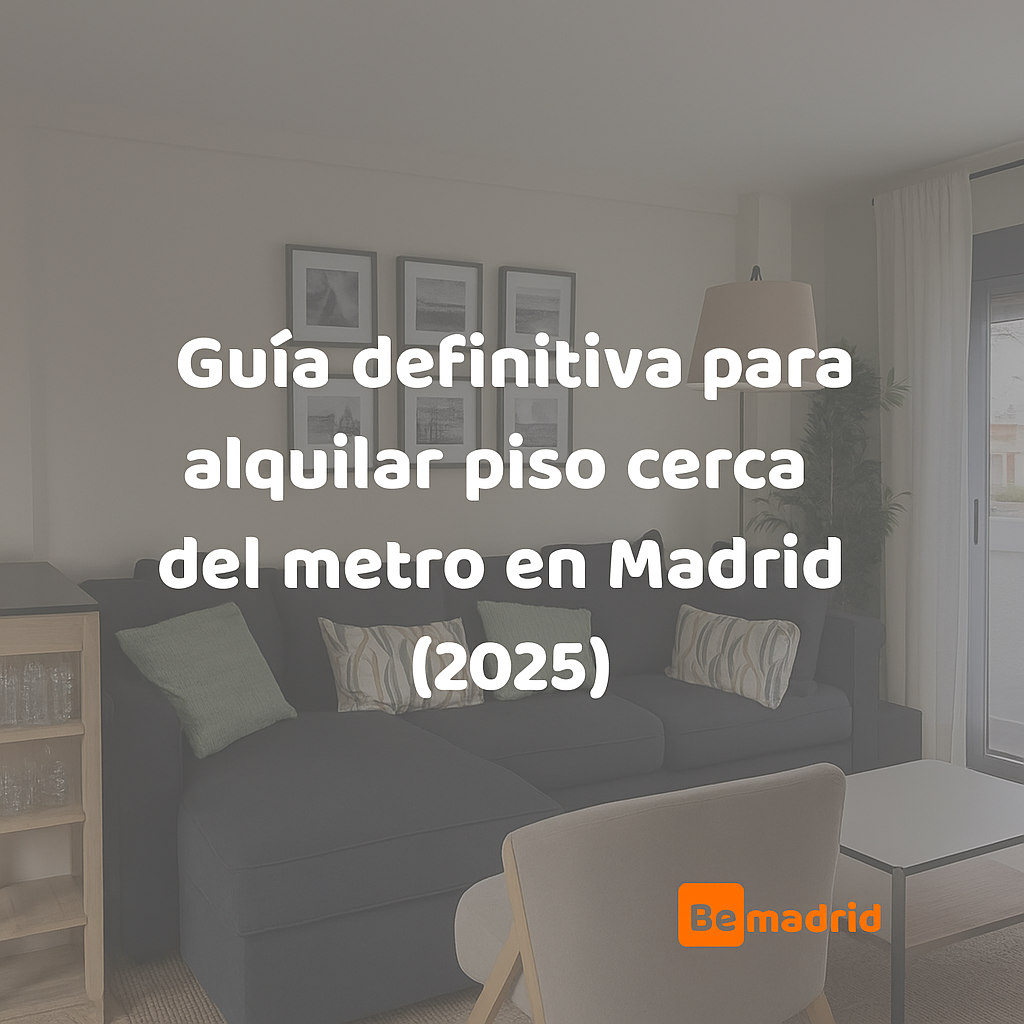 Guía definitiva para alquilar piso cerca del metro en Madrid (2025)