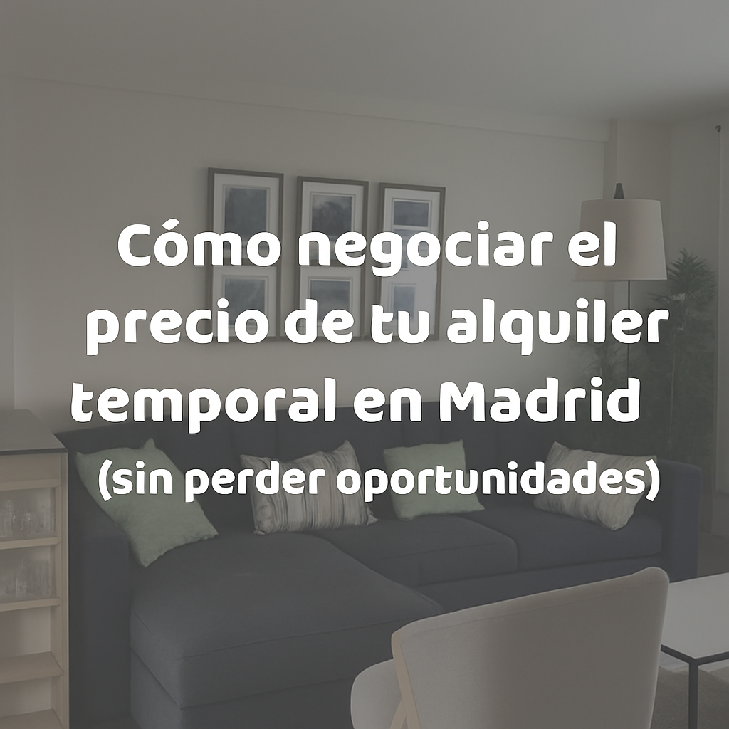 Cómo negociar el precio de tu alquiler temporal en Madrid (sin perder oportunidades)